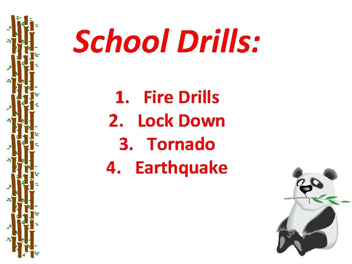 School Drills: 1. Fire Drills 2. Lock Down 3. Tornado 4. Earthquake 