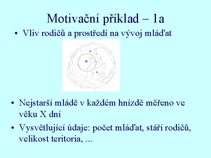 Motivační příklad – 1 a • Vliv rodičů a prostředí na vývoj mláďat •