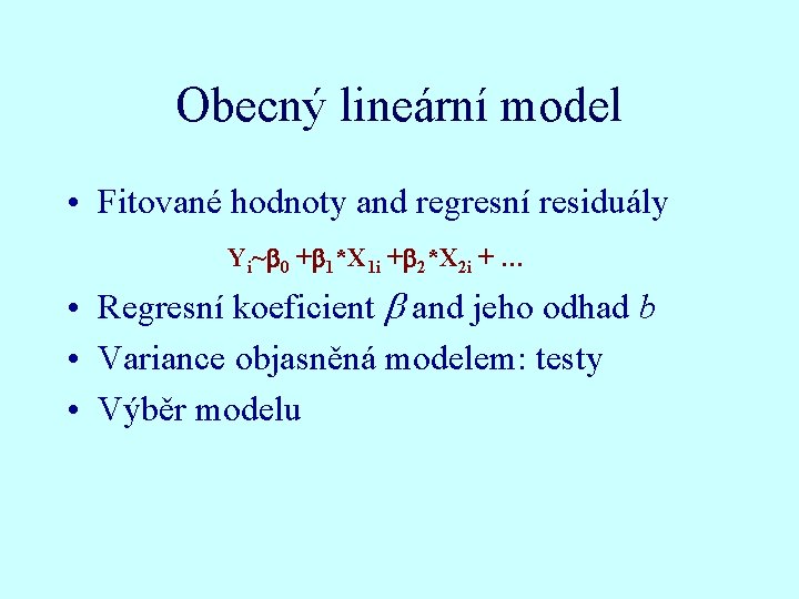 Obecný lineární model • Fitované hodnoty and regresní residuály Yi~ 0 + 1*X 1