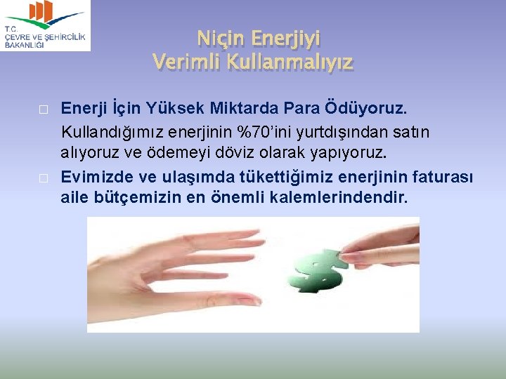 Niçin Enerjiyi Verimli Kullanmalıyız � � Enerji İçin Yüksek Miktarda Para Ödüyoruz. Kullandığımız enerjinin