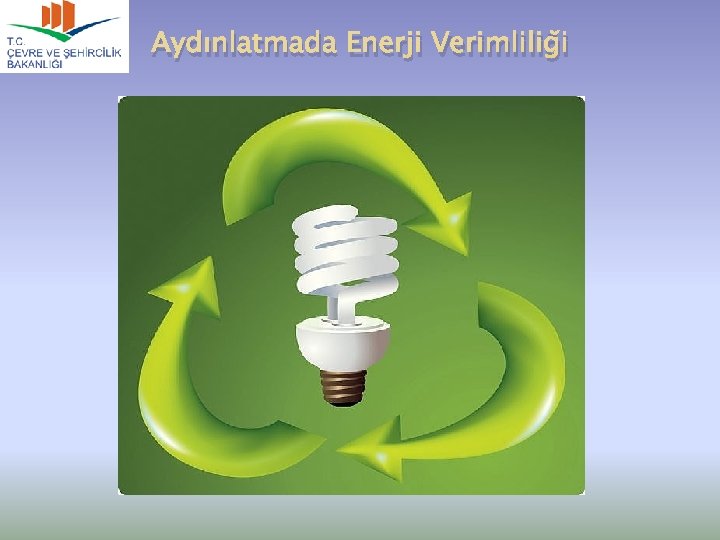 Aydınlatmada Enerji Verimliliği Aydınlatmada Enerji Verimliliği