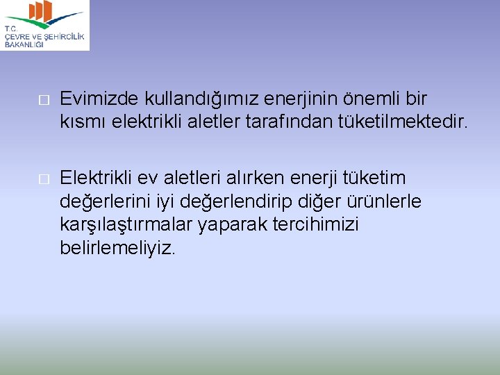 � Evimizde kullandığımız enerjinin önemli bir kısmı elektrikli aletler tarafından tüketilmektedir. � Elektrikli ev