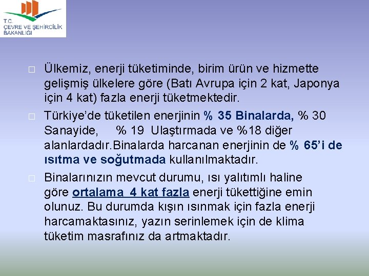 � � � Ülkemiz, enerji tüketiminde, birim ürün ve hizmette gelişmiş ülkelere göre (Batı