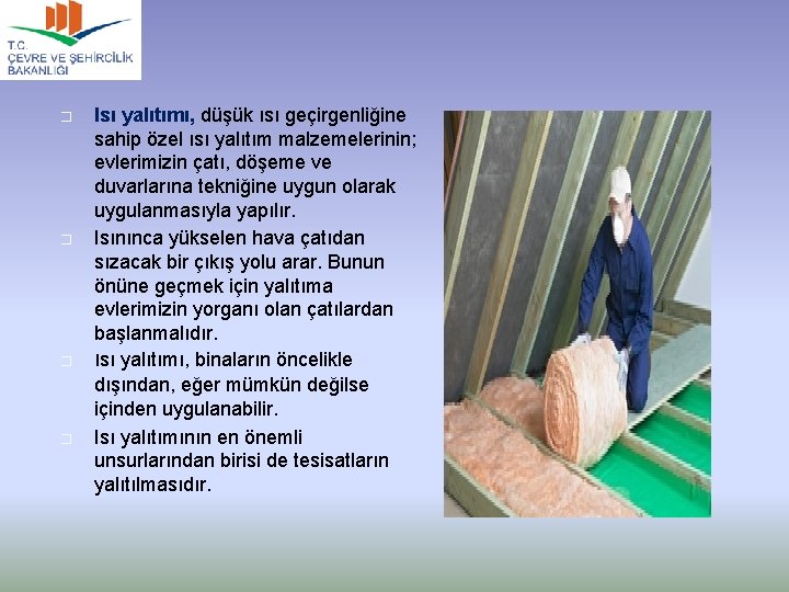 � � Isı yalıtımı, düşük ısı geçirgenliğine sahip özel ısı yalıtım malzemelerinin; evlerimizin çatı,