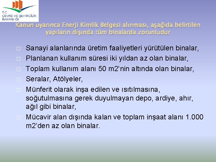 Kanun uyarınca Enerji Kimlik Belgesi alınması, aşağıda belirtilen yapıların dışında tüm binalarda zorunludur �