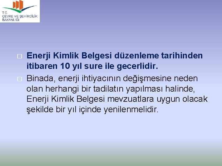 � � Enerji Kimlik Belgesi düzenleme tarihinden itibaren 10 yıl sure ile gecerlidir. Binada,