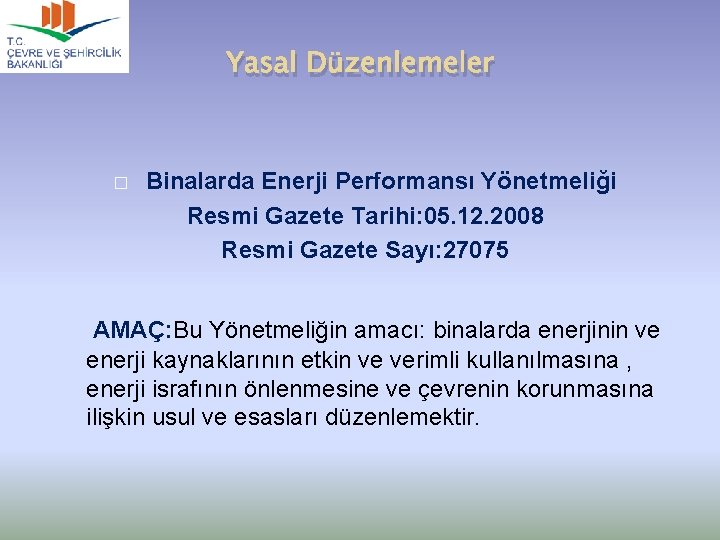 Yasal Düzenlemeler � Binalarda Enerji Performansı Yönetmeliği Resmi Gazete Tarihi: 05. 12. 2008 Resmi