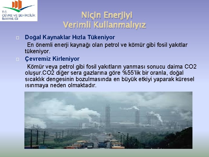 Niçin Enerjiyi Verimli Kullanmalıyız � � Doğal Kaynaklar Hızla Tükeniyor En önemli enerji kaynağı