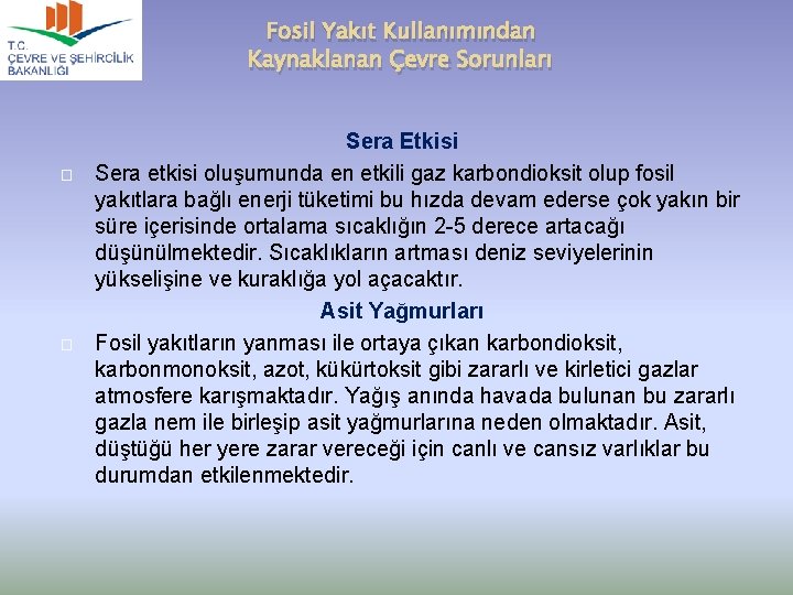 Fosil Yakıt Kullanımından Kaynaklanan Çevre Sorunları � � Sera Etkisi Sera etkisi oluşumunda en