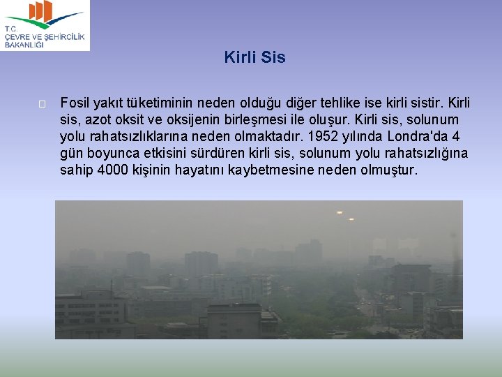 Kirli Sis � Fosil yakıt tüketiminin neden olduğu diğer tehlike ise kirli sistir. Kirli