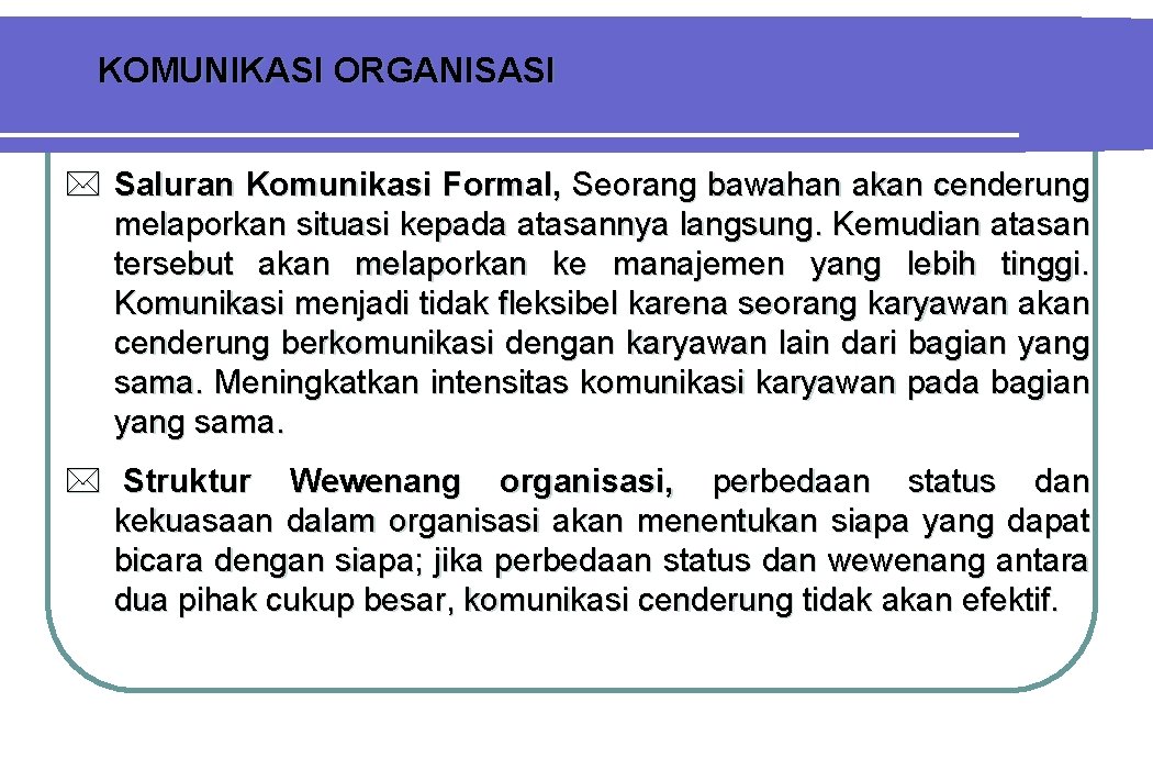 KOMUNIKASI ORGANISASI * Saluran Komunikasi Formal, Seorang bawahan akan cenderung melaporkan situasi kepada atasannya