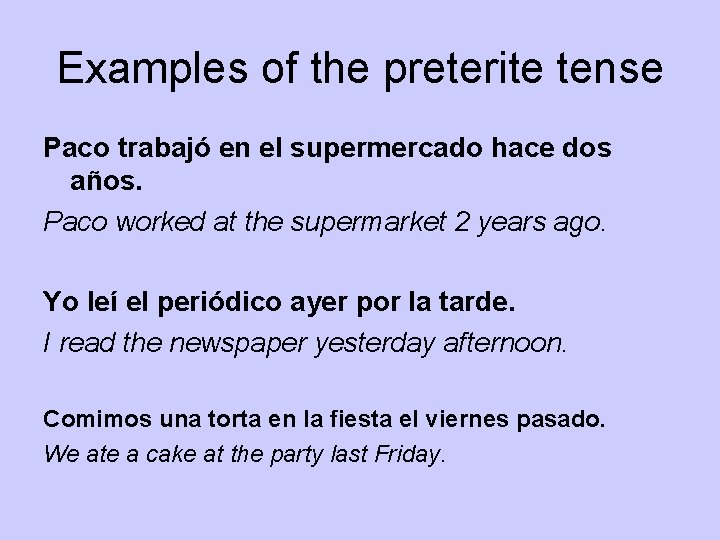 Examples of the preterite tense Paco trabajó en el supermercado hace dos años. Paco