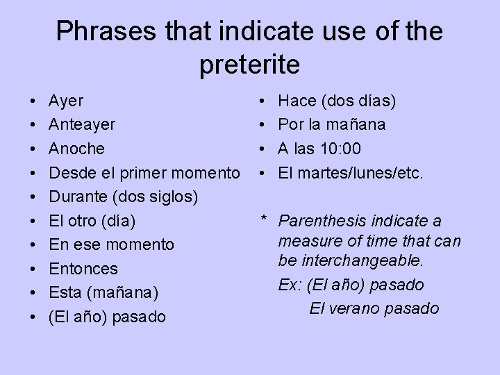 Phrases that indicate use of the preterite • • • Ayer Anteayer Anoche Desde