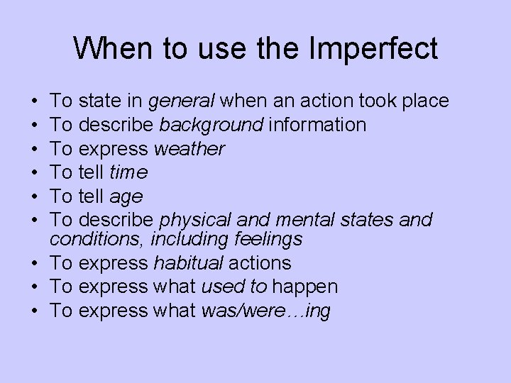 When to use the Imperfect • • • To state in general when an