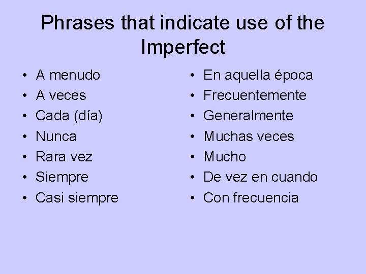 Phrases that indicate use of the Imperfect • • A menudo A veces Cada