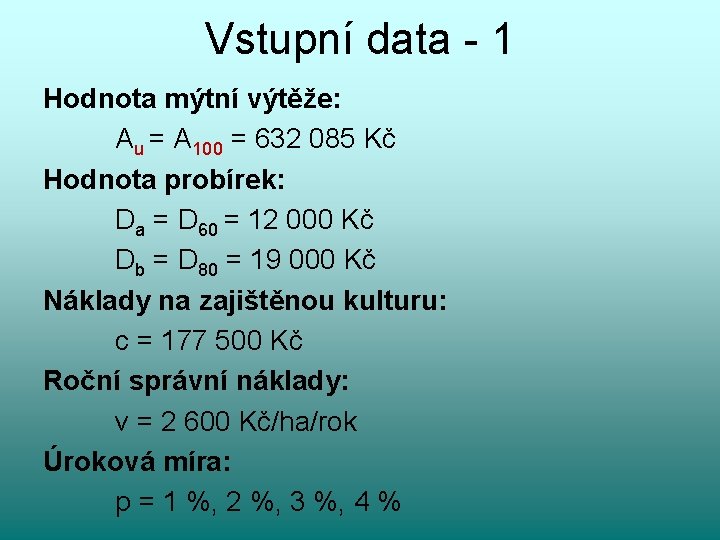 Vstupní data - 1 Hodnota mýtní výtěže: Au = A 100 = 632 085