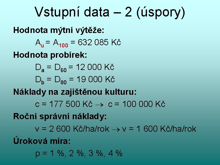 Vstupní data – 2 (úspory) Hodnota mýtní výtěže: Au = A 100 = 632