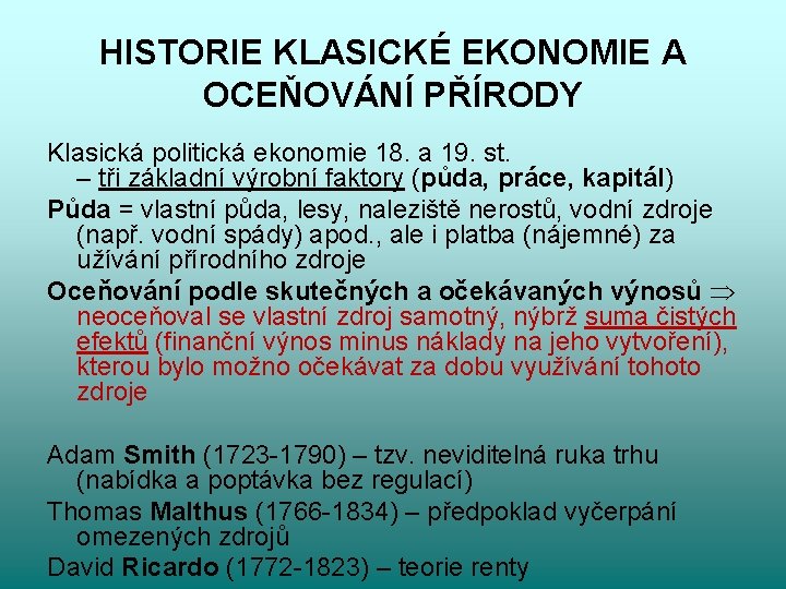 HISTORIE KLASICKÉ EKONOMIE A OCEŇOVÁNÍ PŘÍRODY Klasická politická ekonomie 18. a 19. st. –