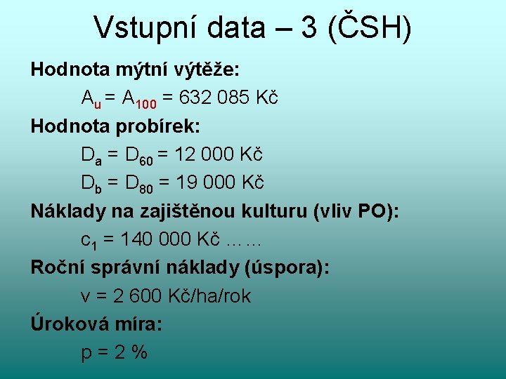 Vstupní data – 3 (ČSH) Hodnota mýtní výtěže: Au = A 100 = 632