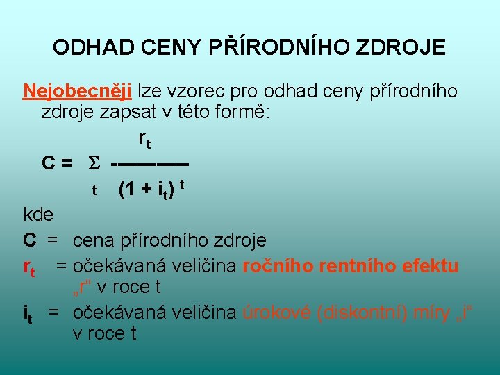 ODHAD CENY PŘÍRODNÍHO ZDROJE Nejobecněji lze vzorec pro odhad ceny přírodního zdroje zapsat v