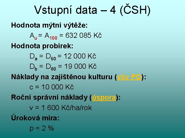 Vstupní data – 4 (ČSH) Hodnota mýtní výtěže: Au = A 100 = 632