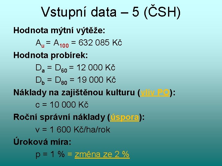 Vstupní data – 5 (ČSH) Hodnota mýtní výtěže: Au = A 100 = 632