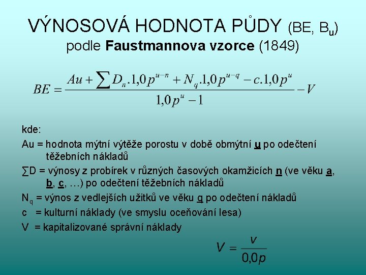 VÝNOSOVÁ HODNOTA PŮDY (BE, Bu) podle Faustmannova vzorce (1849) kde: Au = hodnota mýtní