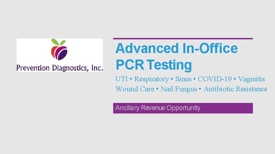 Advanced In-Office PCR Testing UTI • Respiratory • Sinus • COVID-19 • Vaginitis Wound
