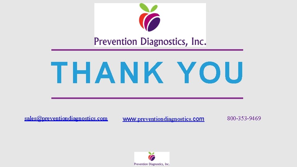 THANK YOU sales@preventiondiagnostics. com www. preventiondiagnostics. com 800 -353 -9469 