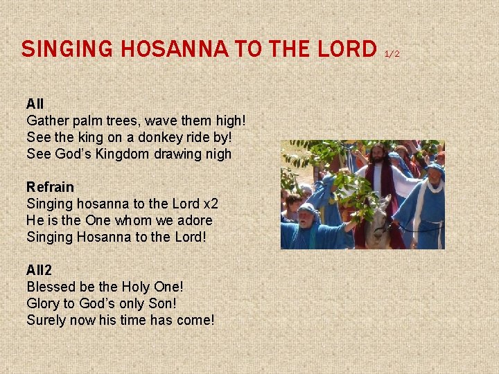 SINGING HOSANNA TO THE LORD All Gather palm trees, wave them high! See the