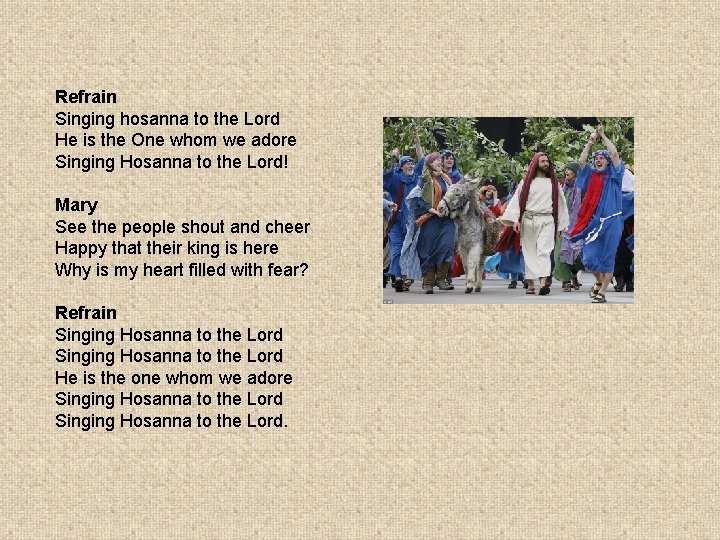 Refrain Singing hosanna to the Lord He is the One whom we adore Singing