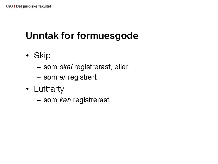 Unntak formuesgode • Skip – som skal registrerast, eller – som er registrert •