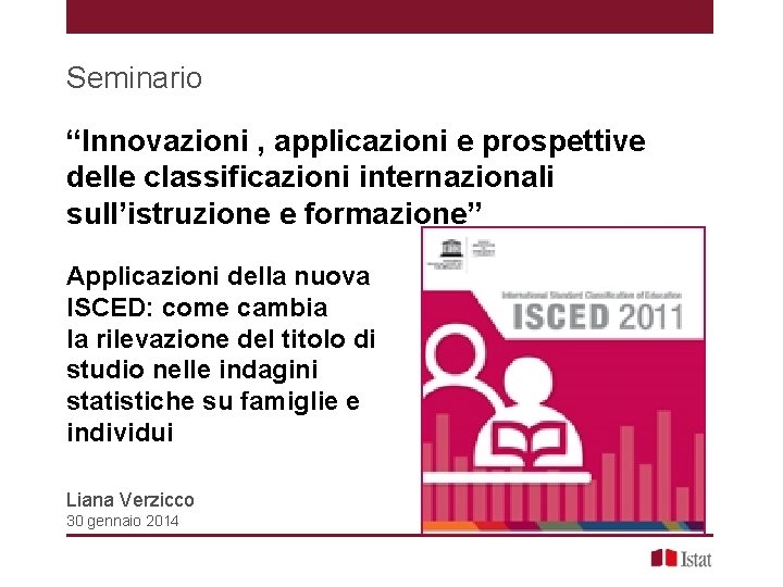 Seminario “Innovazioni , applicazioni e prospettive delle classificazioni internazionali sull’istruzione e formazione” Applicazioni della