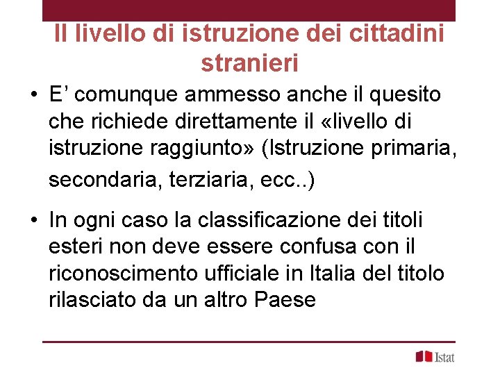 Il livello di istruzione dei cittadini stranieri • E’ comunque ammesso anche il quesito