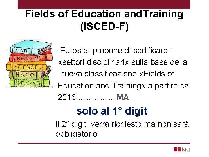 Fields of Education and. Training (ISCED-F) Eurostat propone di codificare i «settori disciplinari» sulla