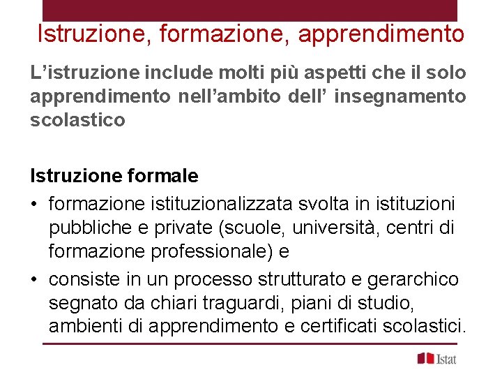 Istruzione, formazione, apprendimento L’istruzione include molti più aspetti che il solo apprendimento nell’ambito dell’