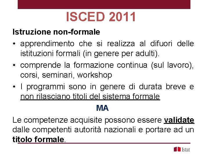 ISCED 2011 Istruzione non-formale • apprendimento che si realizza al difuori delle istituzioni formali ISCED 2011 Istruzione non-formale • apprendimento che si realizza al difuori delle istituzioni formali