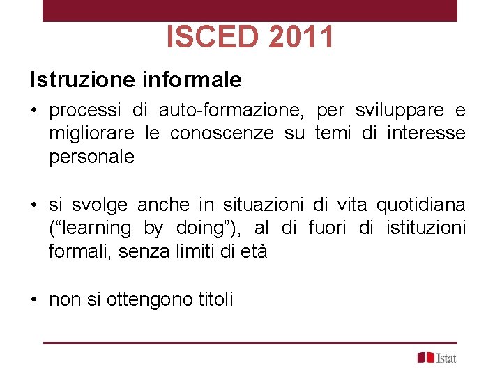 ISCED 2011 Istruzione informale • processi di auto-formazione, per sviluppare e migliorare le conoscenze