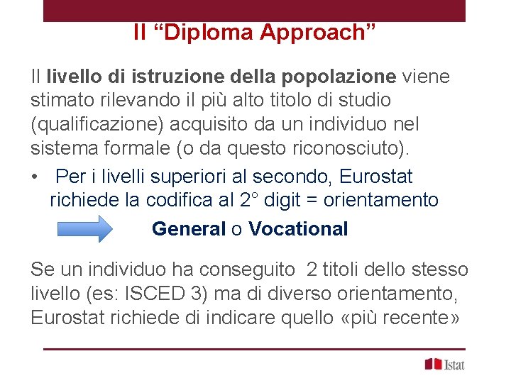 Il “Diploma Approach” Il livello di istruzione della popolazione viene stimato rilevando il più Il “Diploma Approach” Il livello di istruzione della popolazione viene stimato rilevando il più