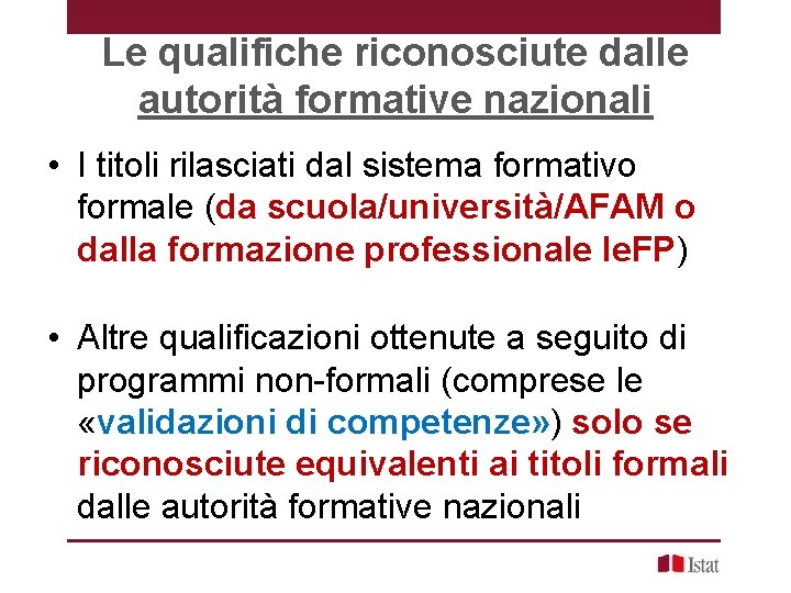 Le qualifiche riconosciute dalle autorità formative nazionali • I titoli rilasciati dal sistema formativo