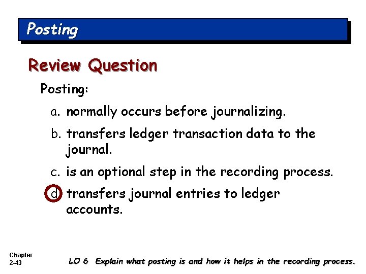 Posting Review Question Posting: a. normally occurs before journalizing. b. transfers ledger transaction data