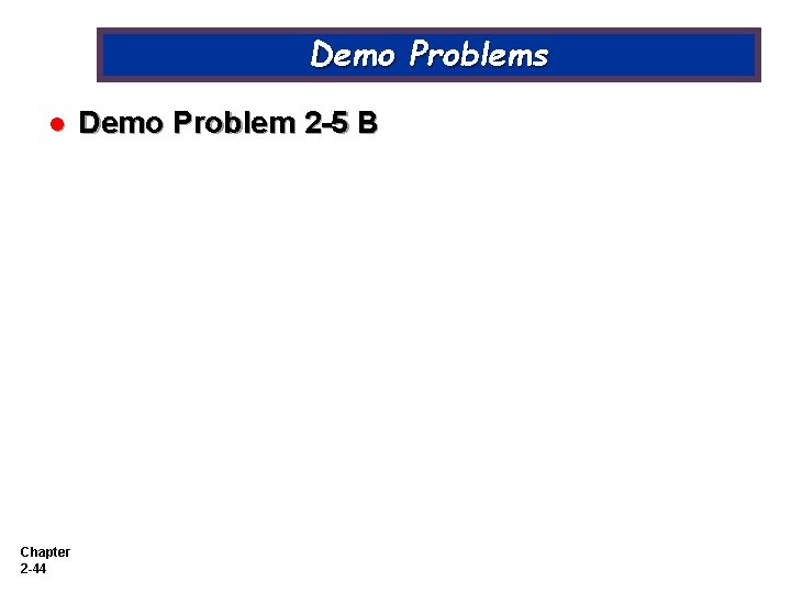 Demo Problems l Chapter 2 -44 Demo Problem 2 -5 B 