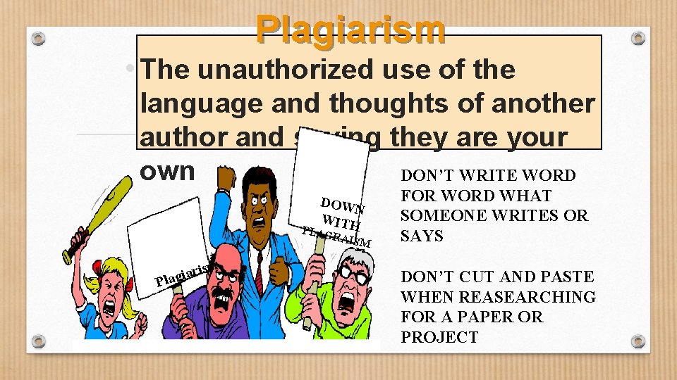 Plagiarism • The unauthorized use of the language and thoughts of another author and