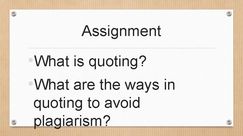 Assignment • What is quoting? • What are the ways in quoting to avoid