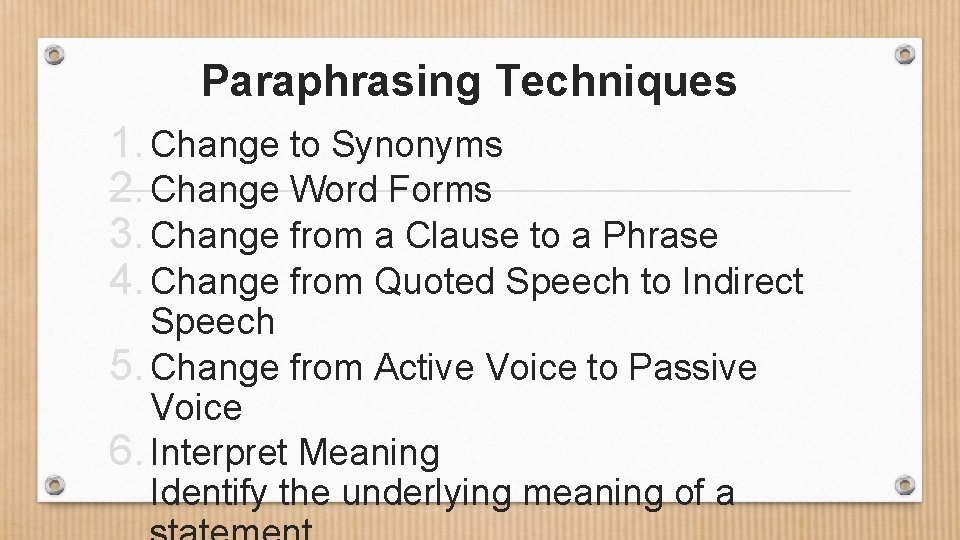 Paraphrasing Techniques 1. Change to Synonyms 2. Change Word Forms 3. Change from a
