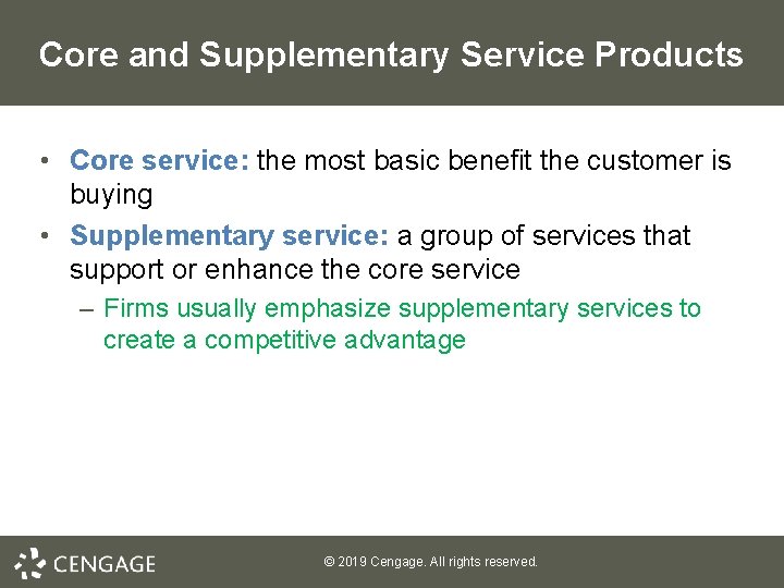 Core and Supplementary Service Products • Core service: the most basic benefit the customer