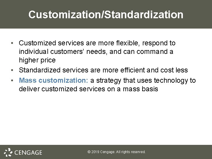 Customization/Standardization • Customized services are more flexible, respond to individual customers’ needs, and can
