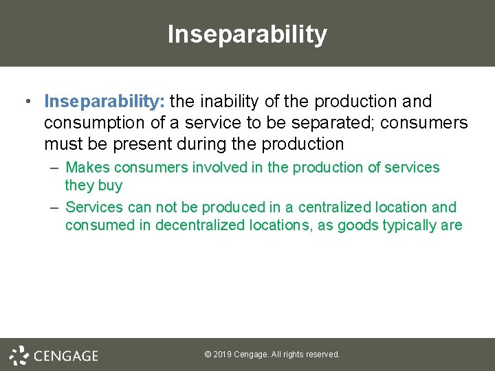 Inseparability • Inseparability: the inability of the production and consumption of a service to