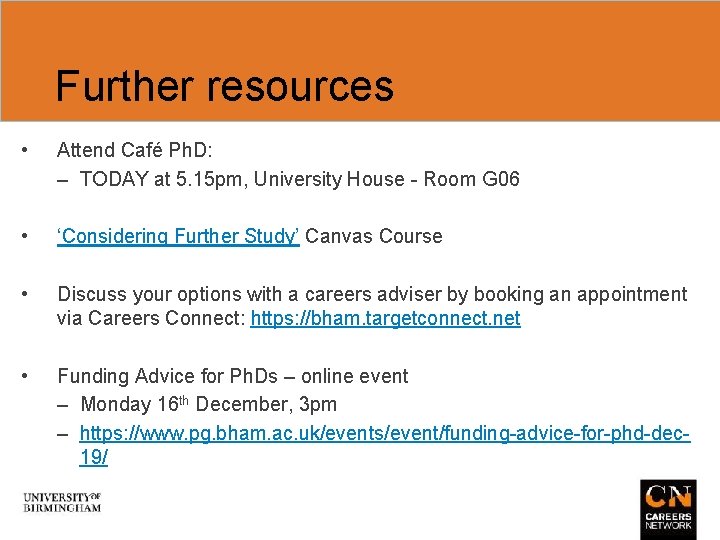 Further resources • Attend Café Ph. D: – TODAY at 5. 15 pm, University