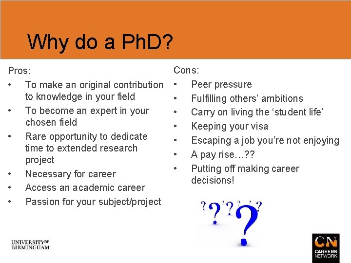 Why do a Ph. D? Pros: • To make an original contribution to knowledge